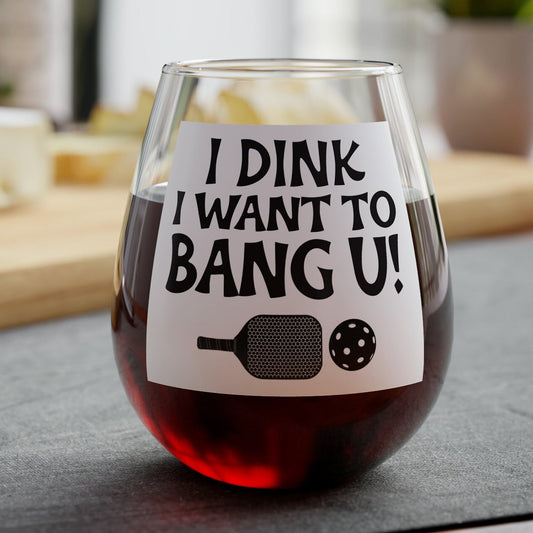 I Dink I Want to Bang You, Pickleball Stemless Wine Glass, 11.75Oz